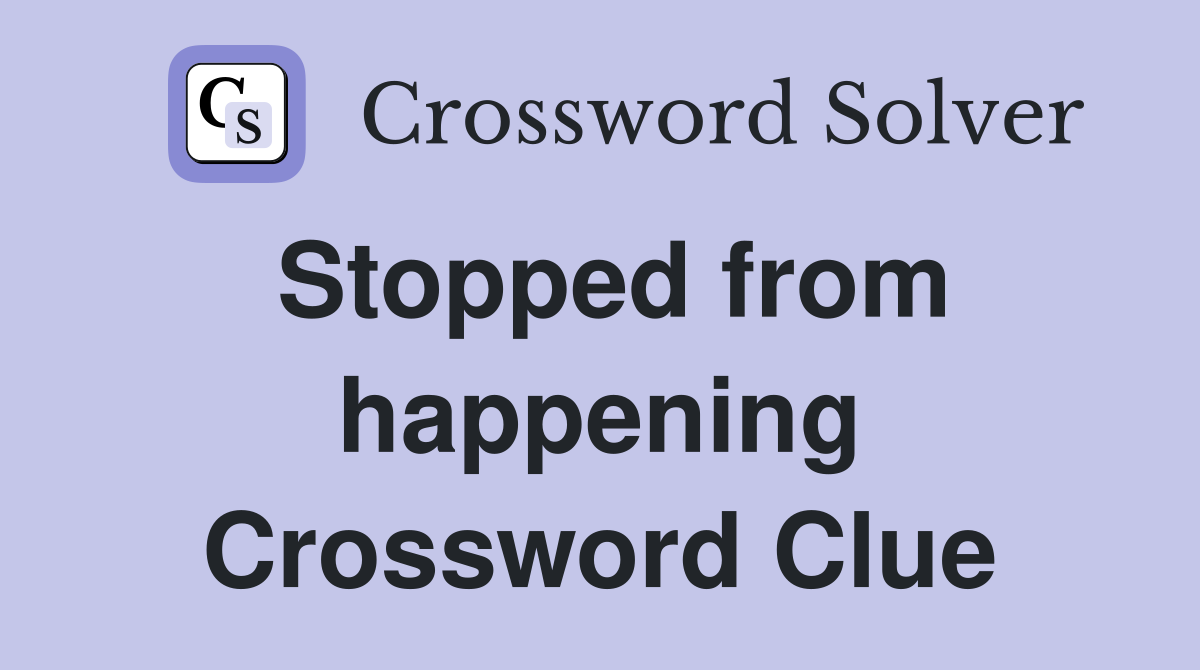 Stopped from happening Crossword Clue Answers Crossword Solver